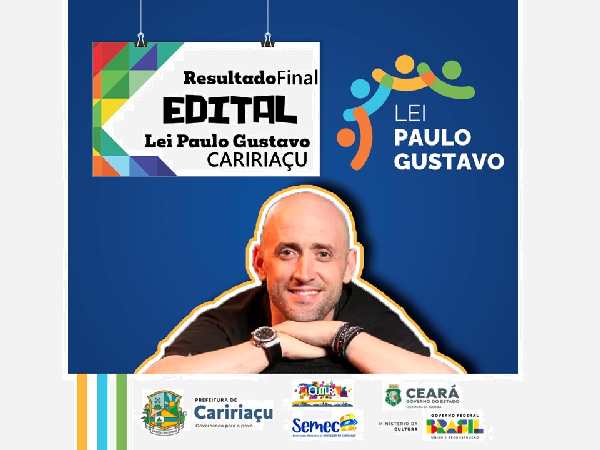 RESULTADO FINAL EDITAIS LEI PAULO GUSTAVO CARIRIAÇU